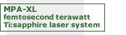 MPA-XL  femtosecond terawatt Ti: sapphire laser system